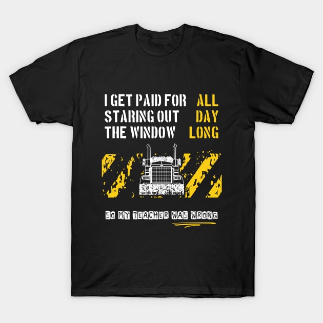 Trucker Get Paid For Staring Out The Window All Day Long T-Shirt by Xeire